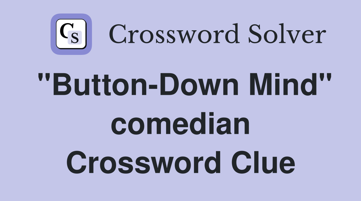 "Button-Down Mind" comedian Crossword Clue