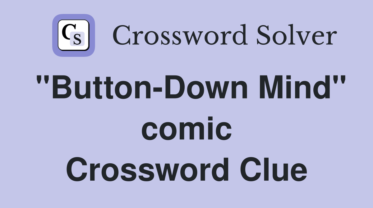 "Button-Down Mind" comic Crossword Clue