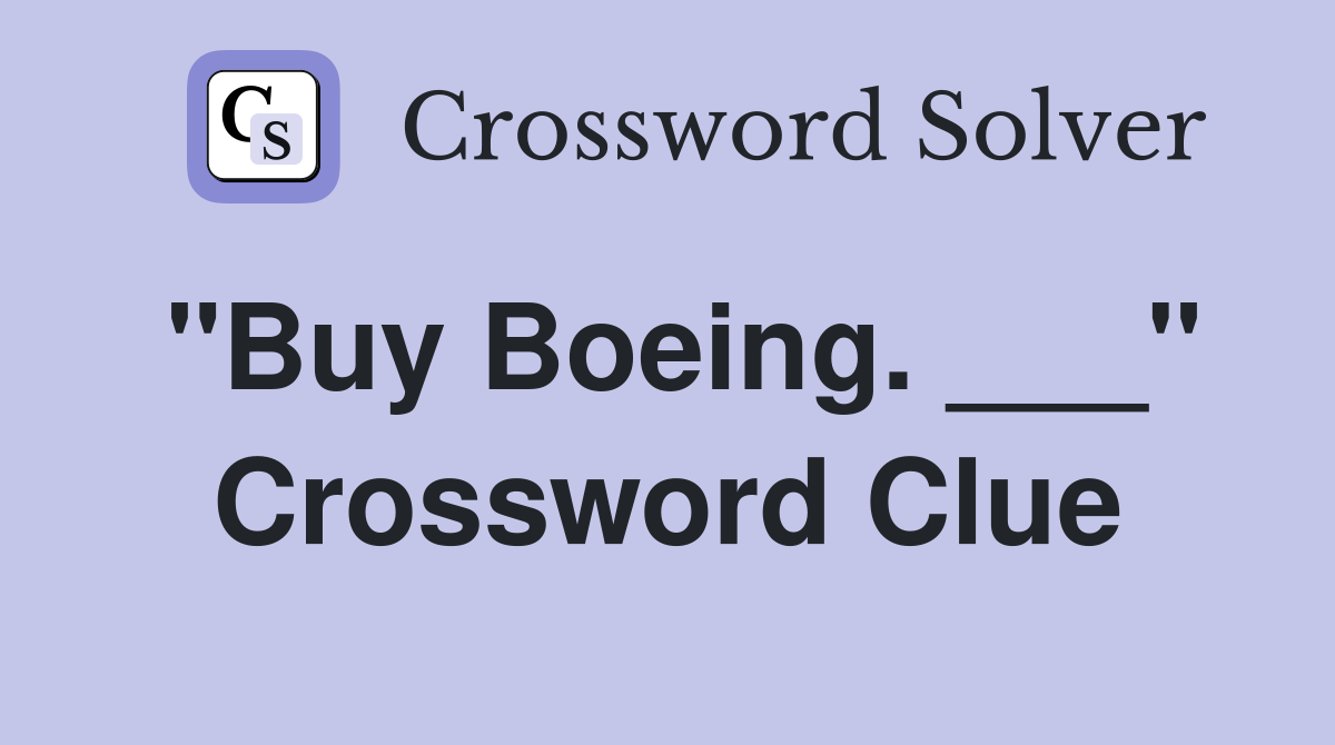"Buy Boeing. ___" Crossword Clue