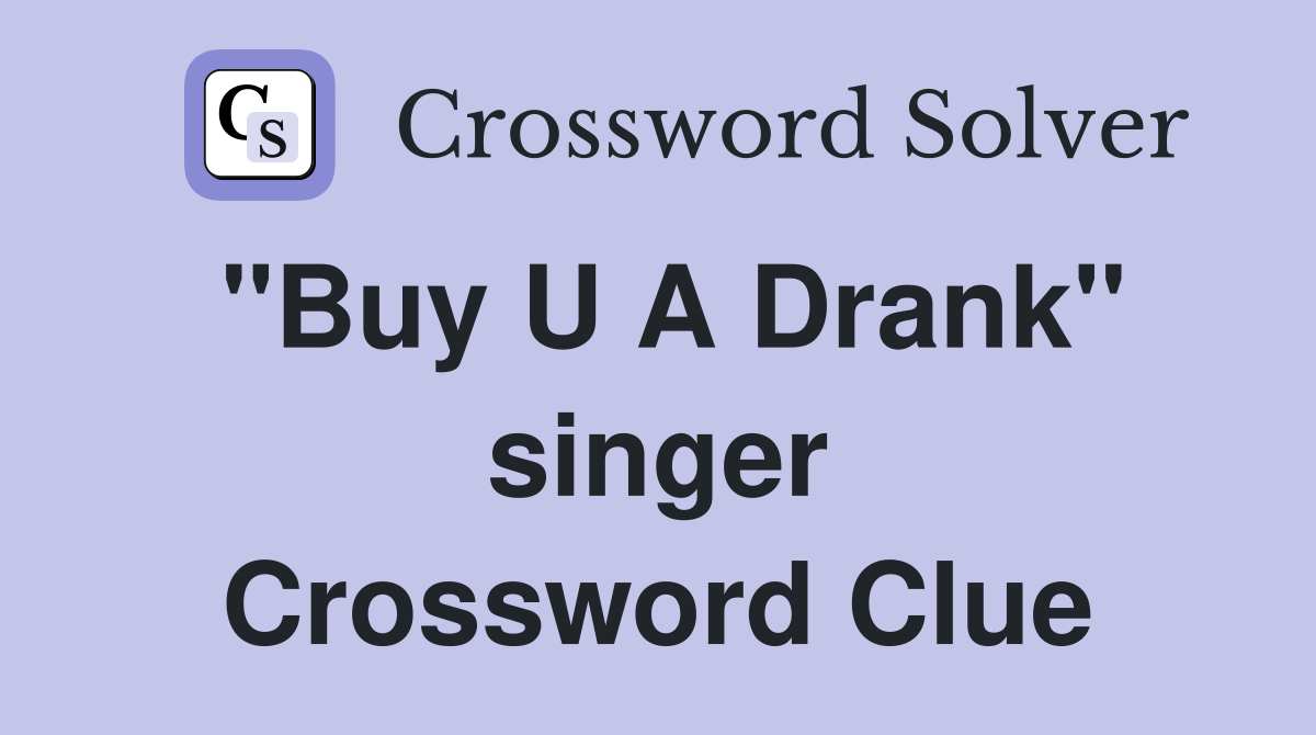 "Buy U A Drank" singer Crossword Clue