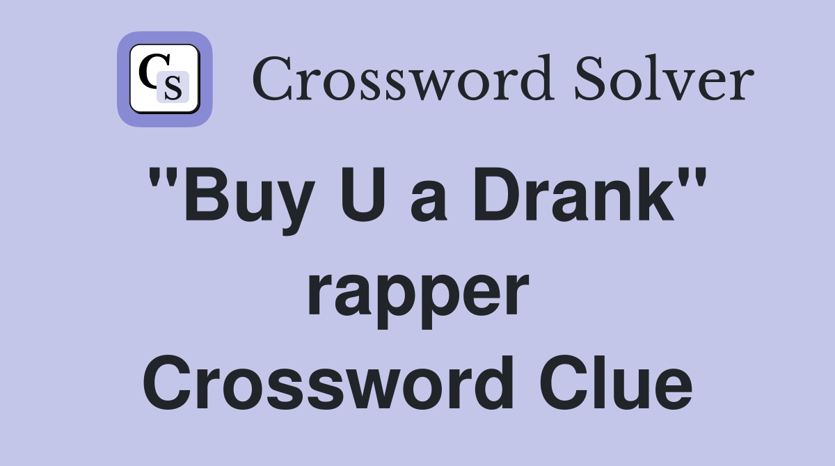 "Buy U a Drank" rapper Crossword Clue