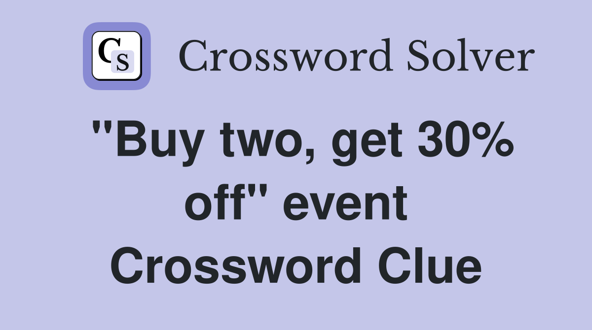 "Buy two, get 30% off" event Crossword Clue