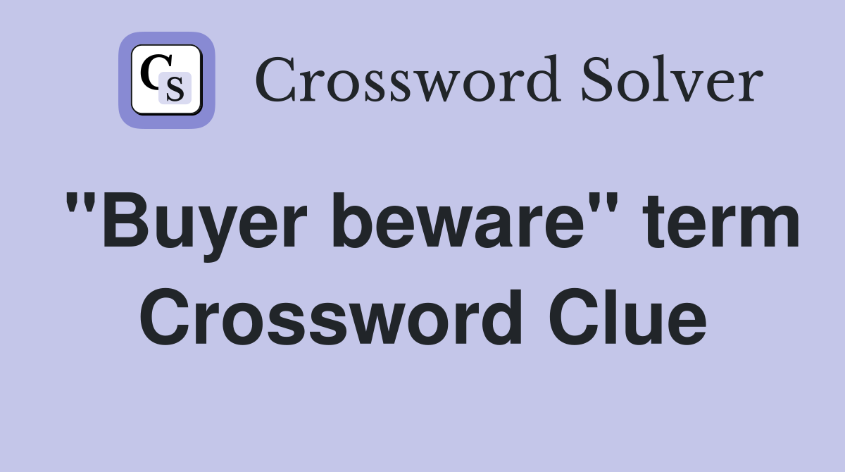 "Buyer beware" term Crossword Clue
