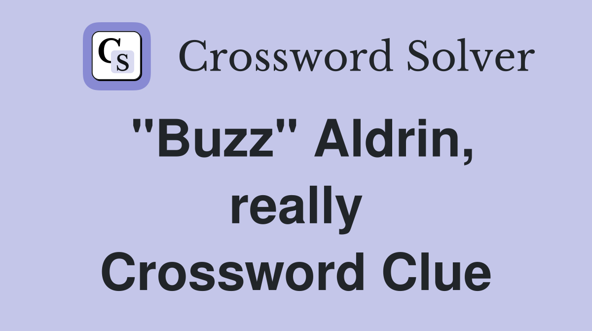"Buzz" Aldrin, really Crossword Clue