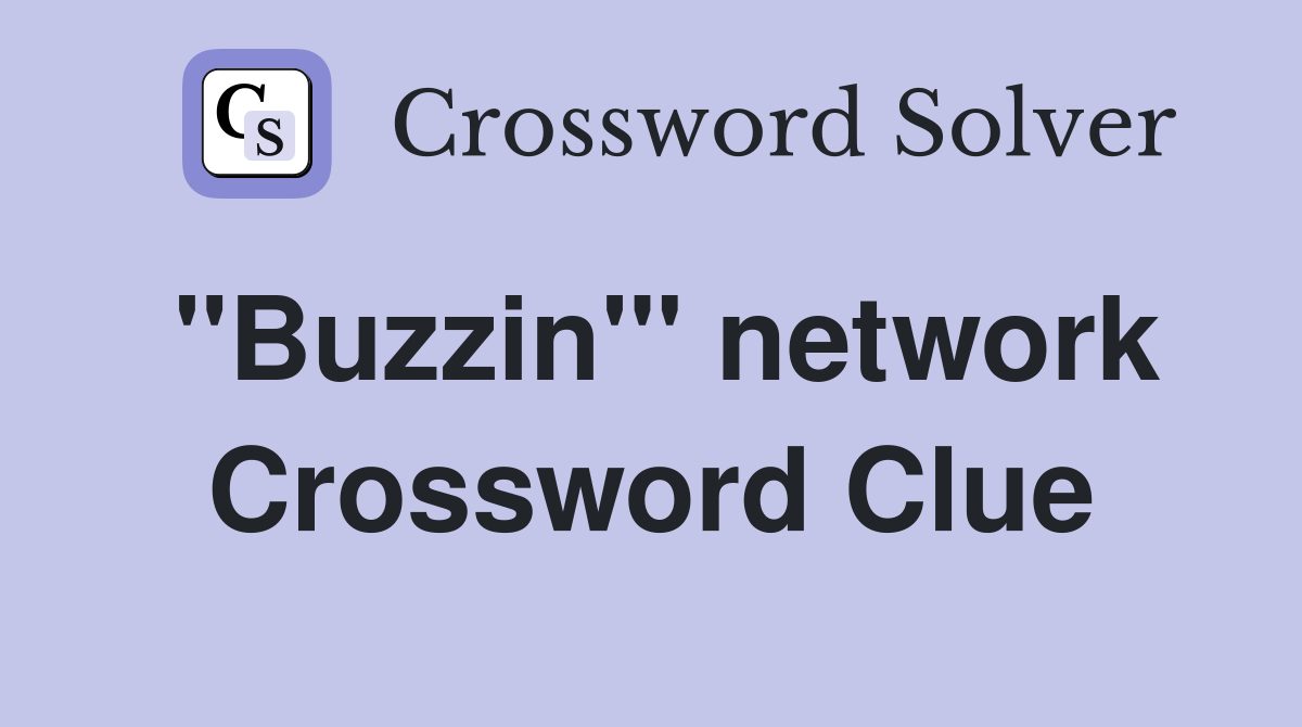 "Buzzin'" network Crossword Clue