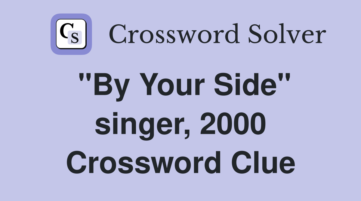 "By Your Side" singer, 2000 Crossword Clue