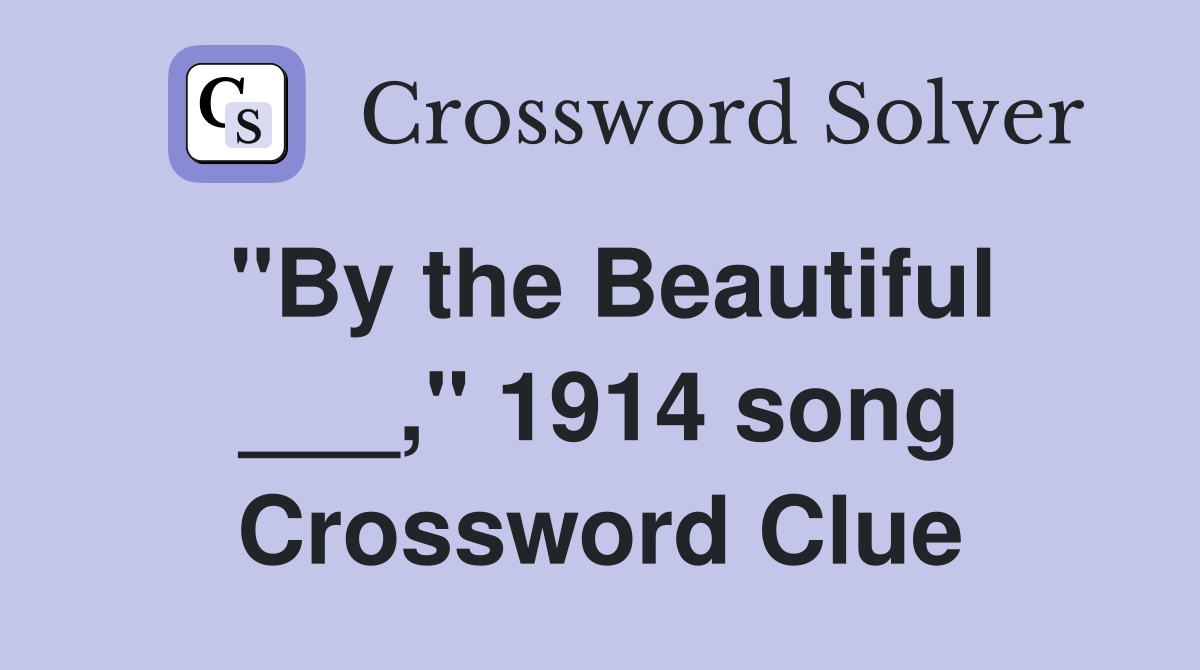 "By the Beautiful ___," 1914 song Crossword Clue