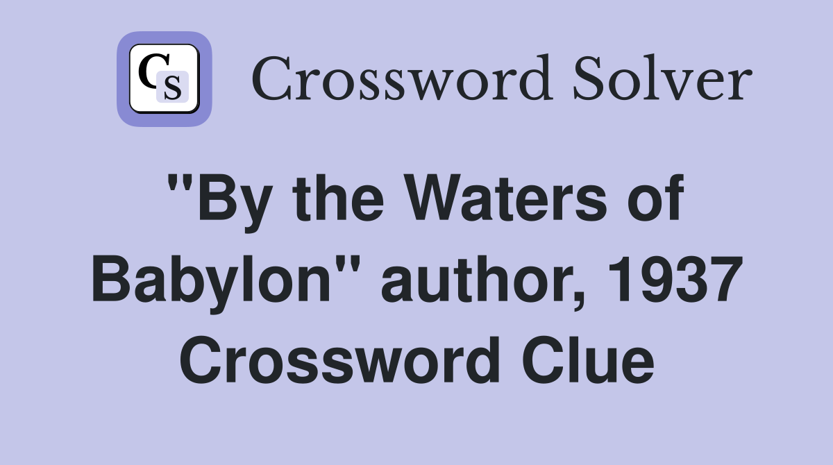 "By the Waters of Babylon" author, 1937 Crossword Clue
