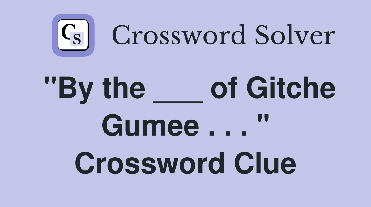 "By the ___ of Gitche Gumee . . . " Crossword Clue