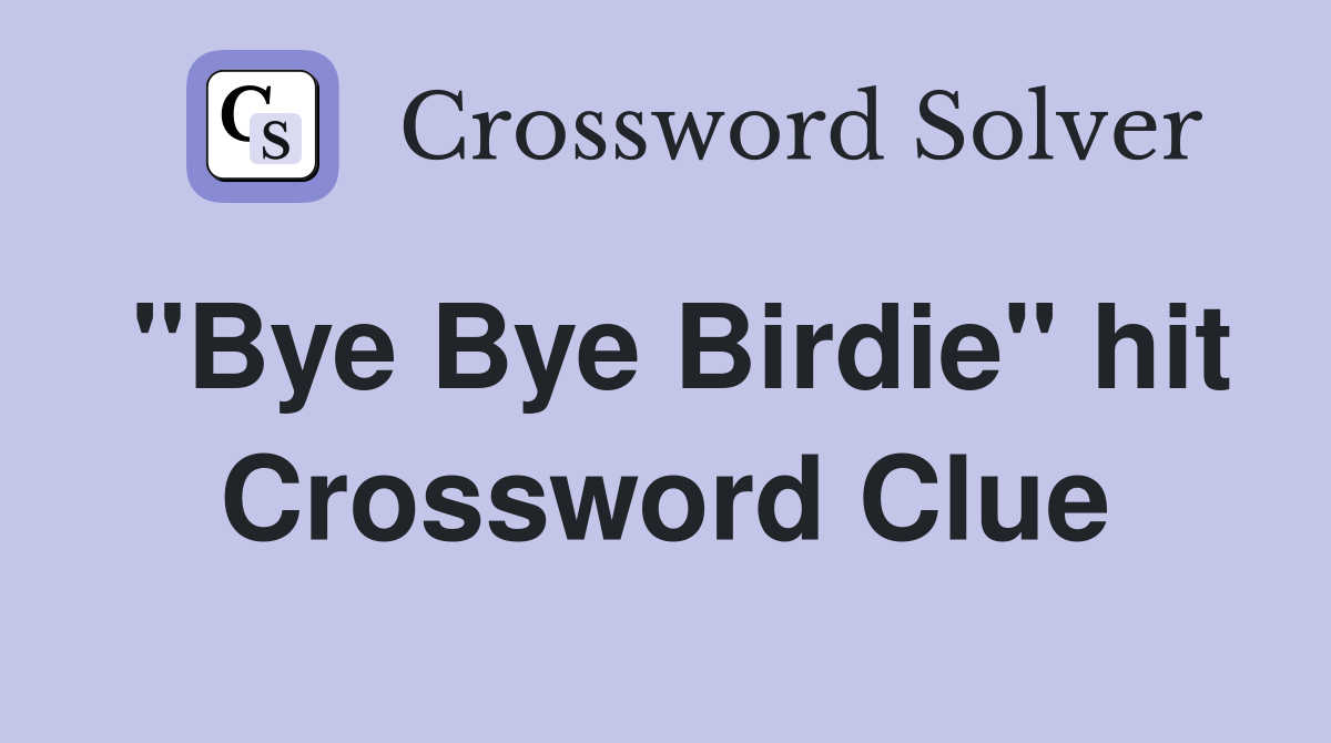 "Bye Bye Birdie" hit Crossword Clue