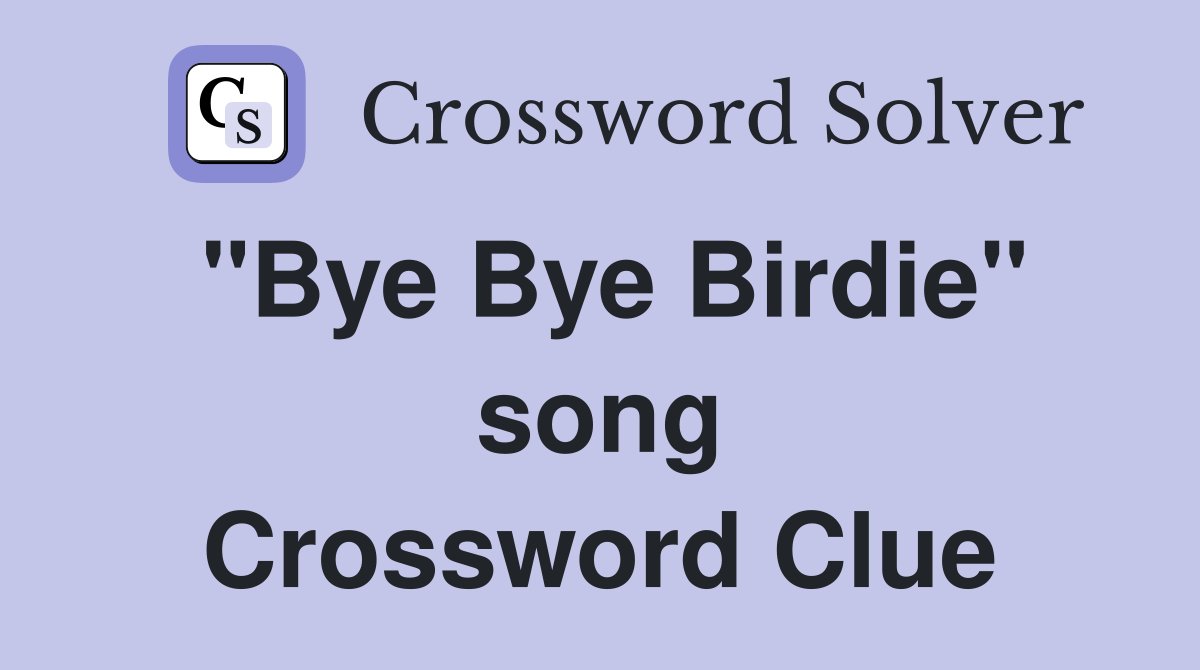"Bye Bye Birdie" song Crossword Clue