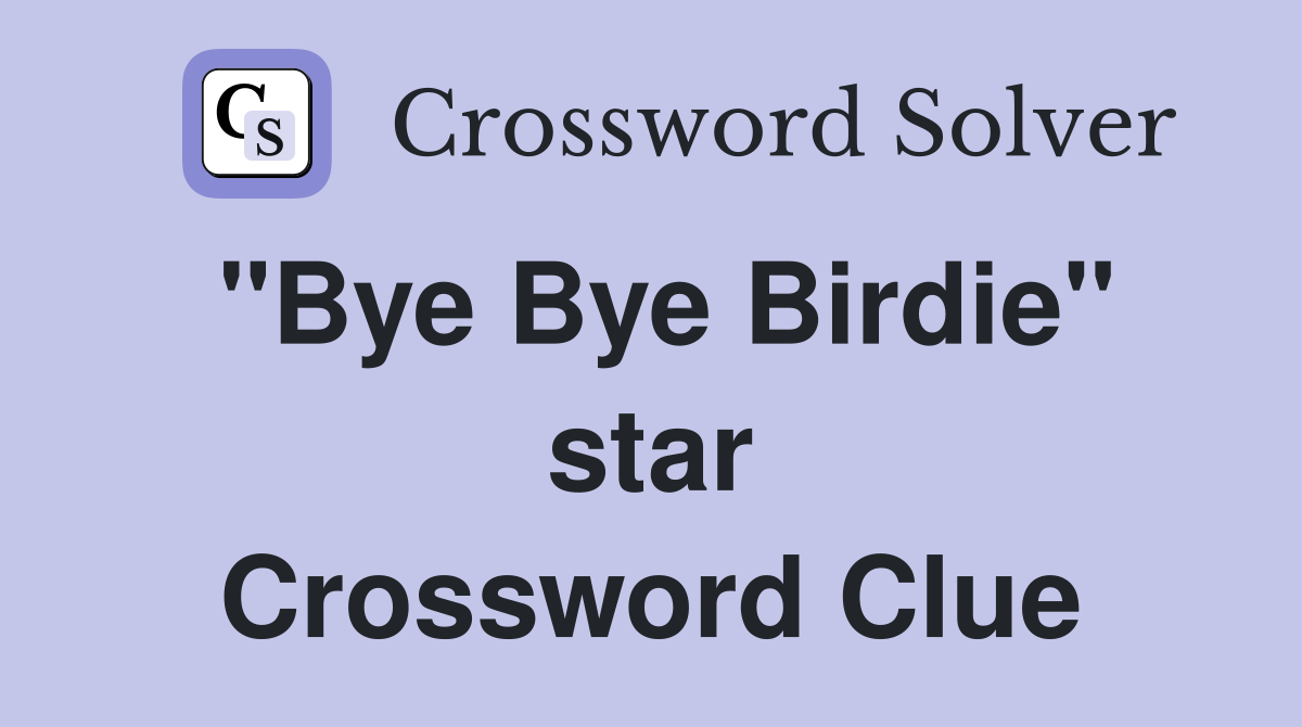 "Bye Bye Birdie" star Crossword Clue