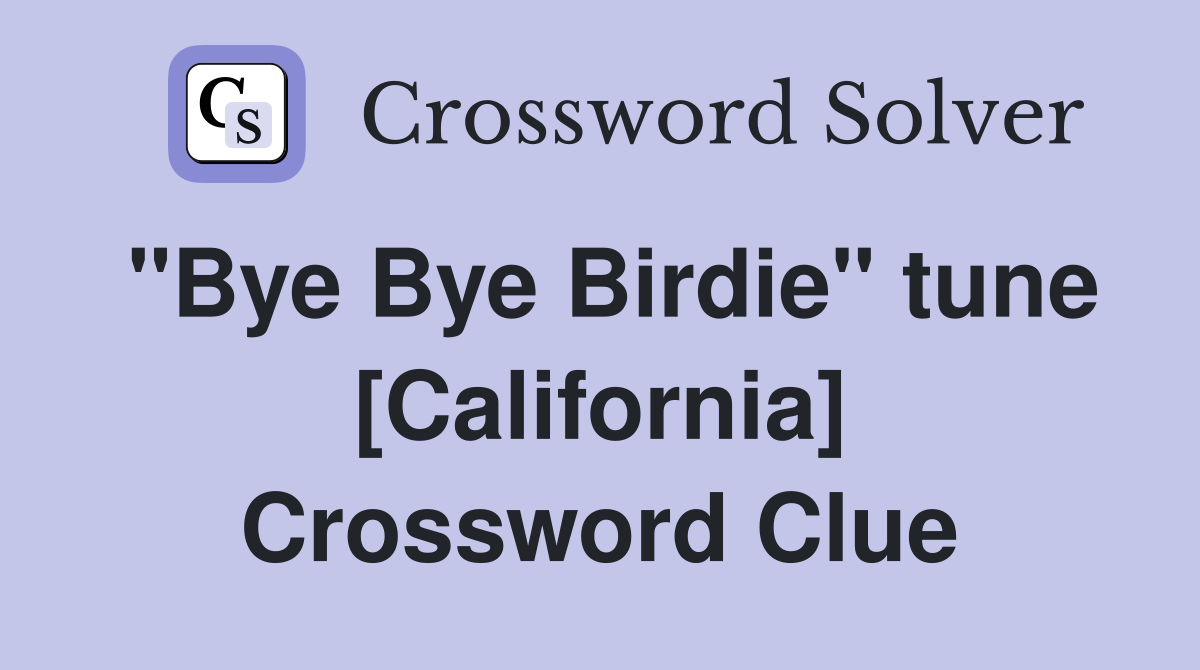 "Bye Bye Birdie" tune [California] Crossword Clue