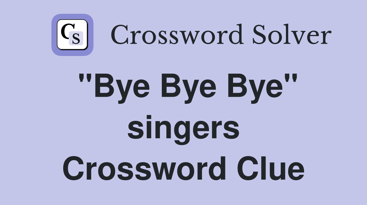 "Bye Bye Bye" singers Crossword Clue