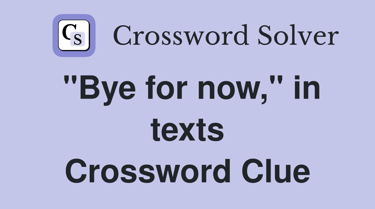 "Bye for now," in texts Crossword Clue