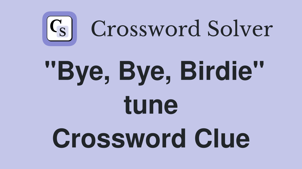 "Bye, Bye, Birdie" tune Crossword Clue