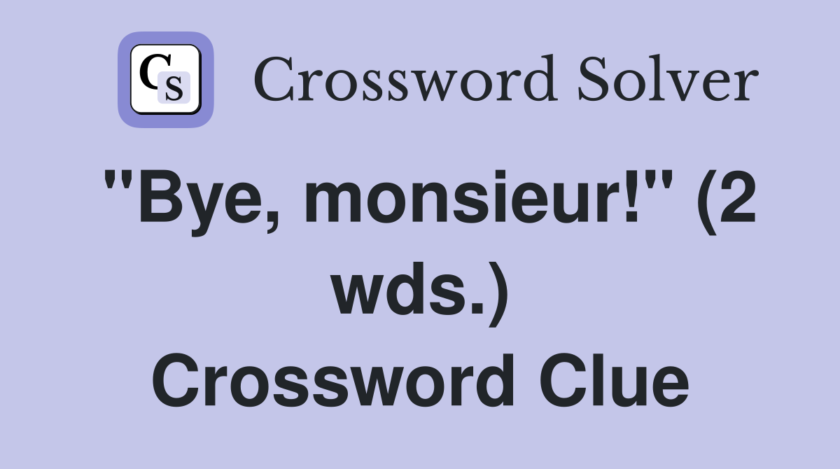 "Bye, monsieur!" (2 wds.) Crossword Clue