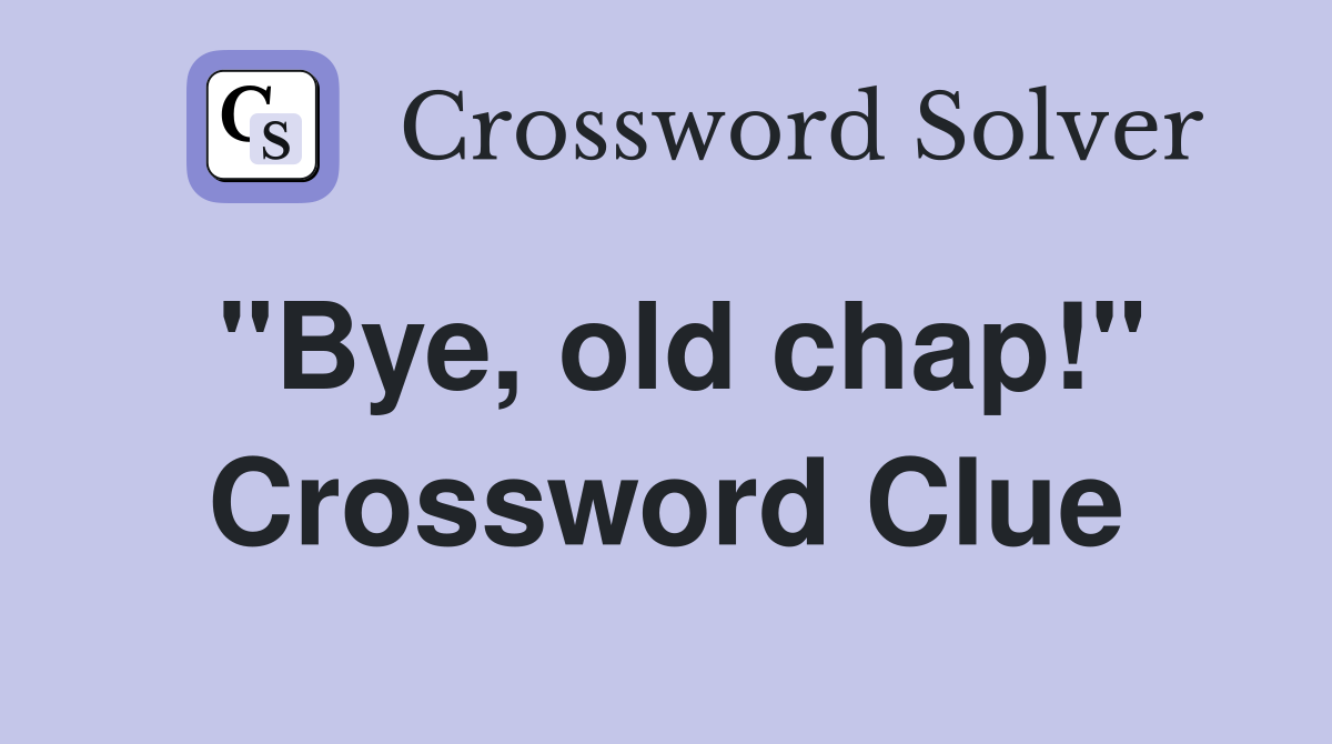 "Bye, old chap!" Crossword Clue
