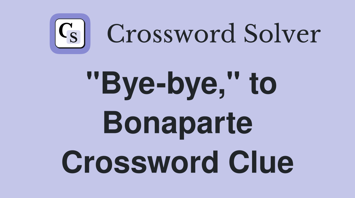 "Bye-bye," to Bonaparte Crossword Clue
