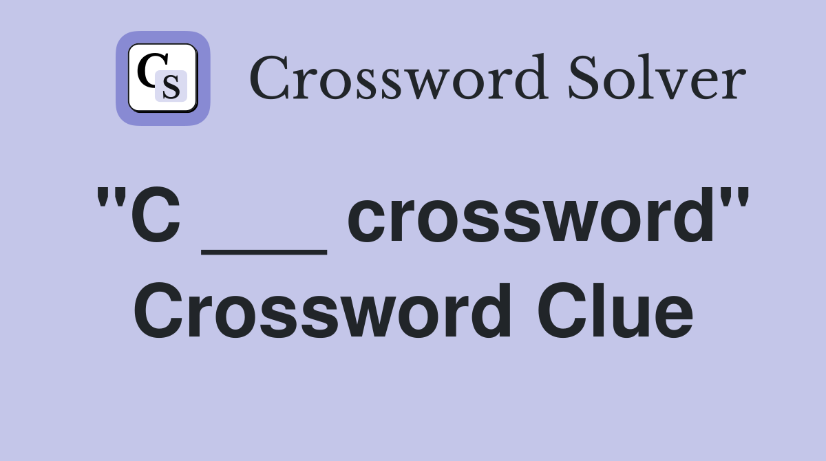 "C ___ crossword" Crossword Clue
