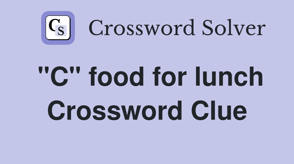 "C" food for lunch Crossword Clue