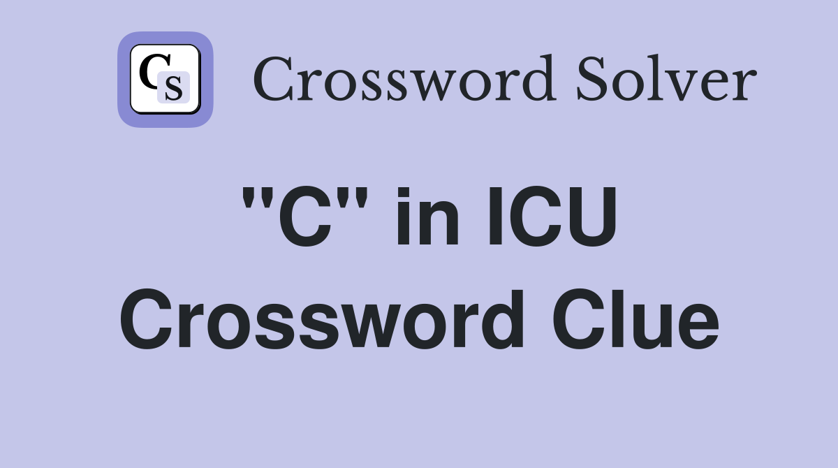 "C" in ICU Crossword Clue