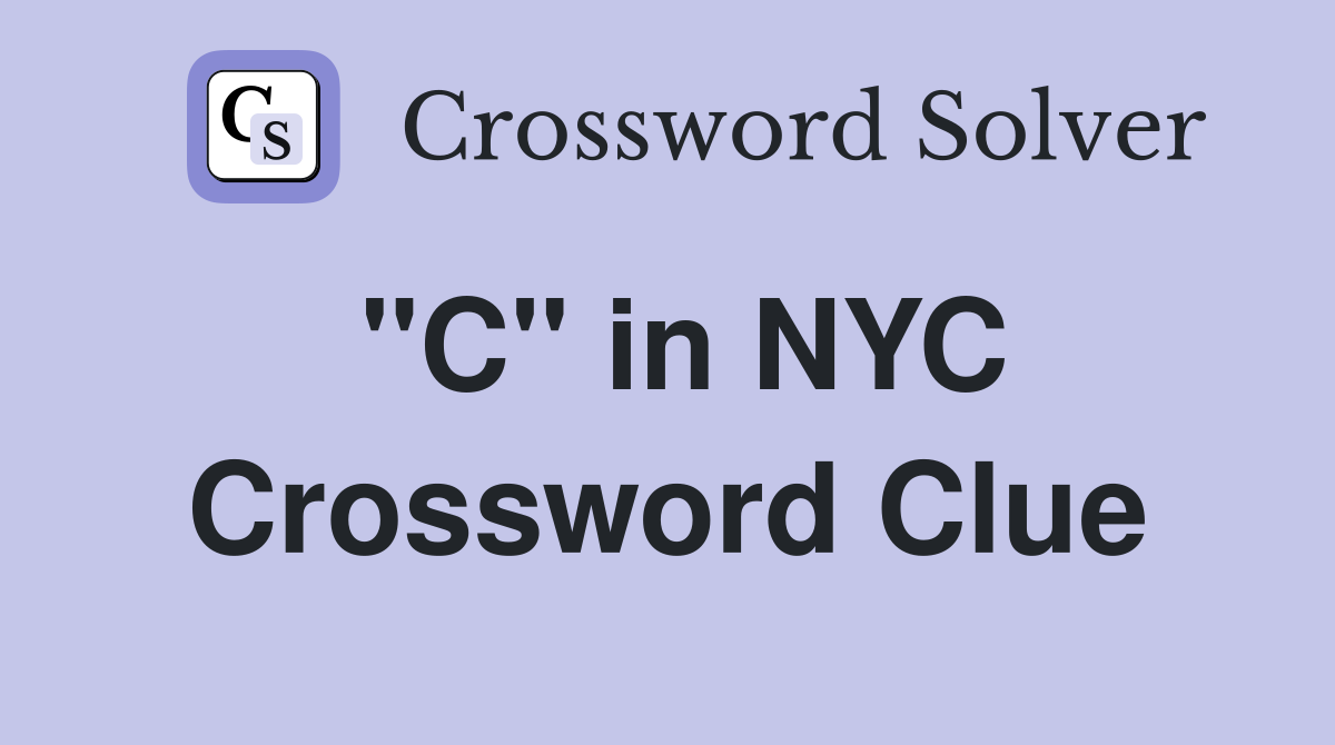 "C" in NYC Crossword Clue