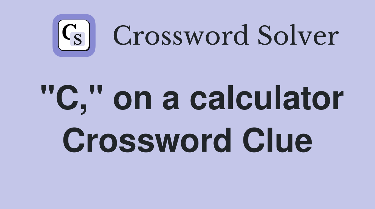 "C," on a calculator Crossword Clue