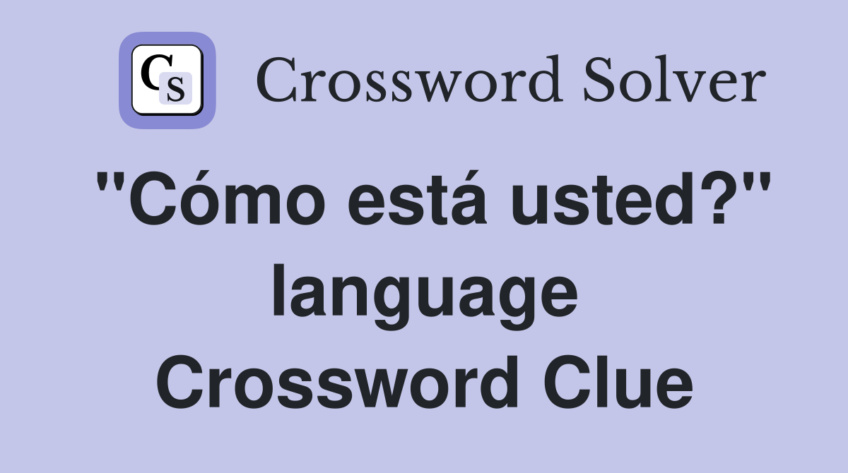 "Cómo está usted?" language Crossword Clue