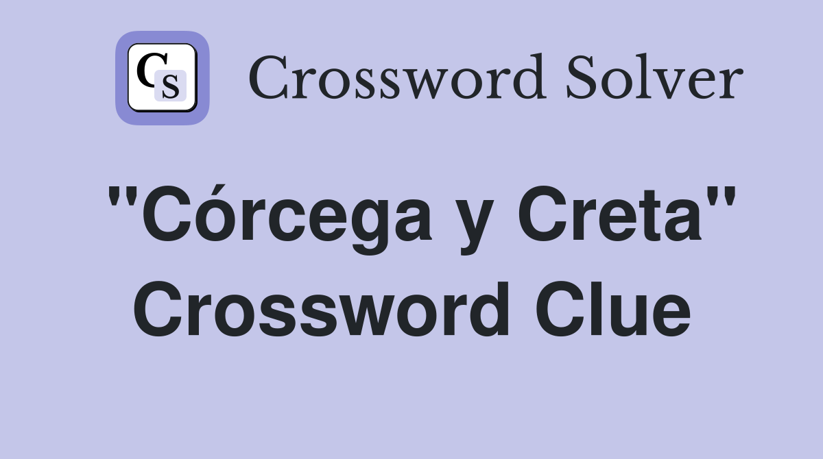 "Córcega y Creta" Crossword Clue