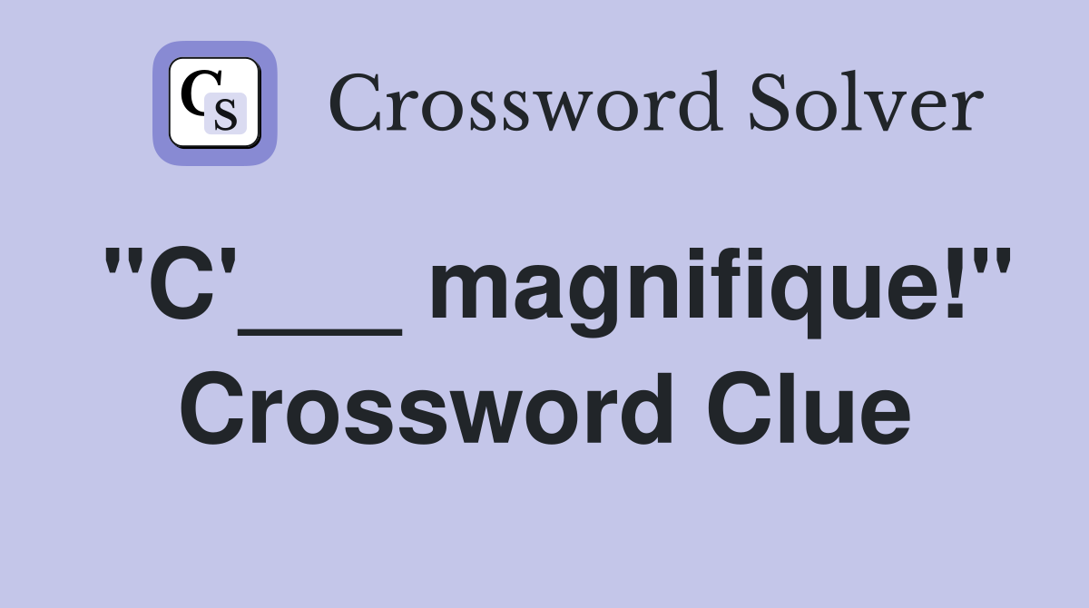 "C'___ magnifique!" Crossword Clue