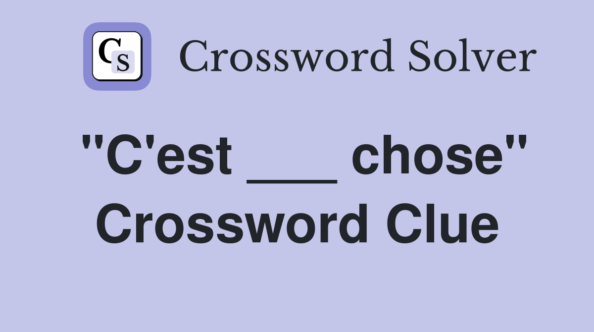 "C'est ___ chose" Crossword Clue