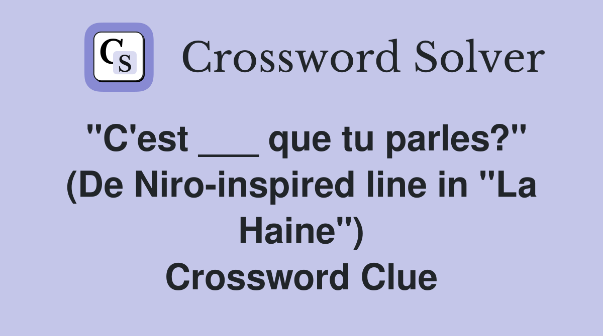 "C'est ___ que tu parles?" (De Niro-inspired line in "La Haine") Crossword Clue