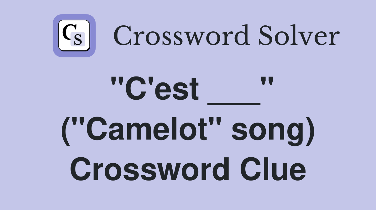 "C'est ___" ("Camelot" song) Crossword Clue