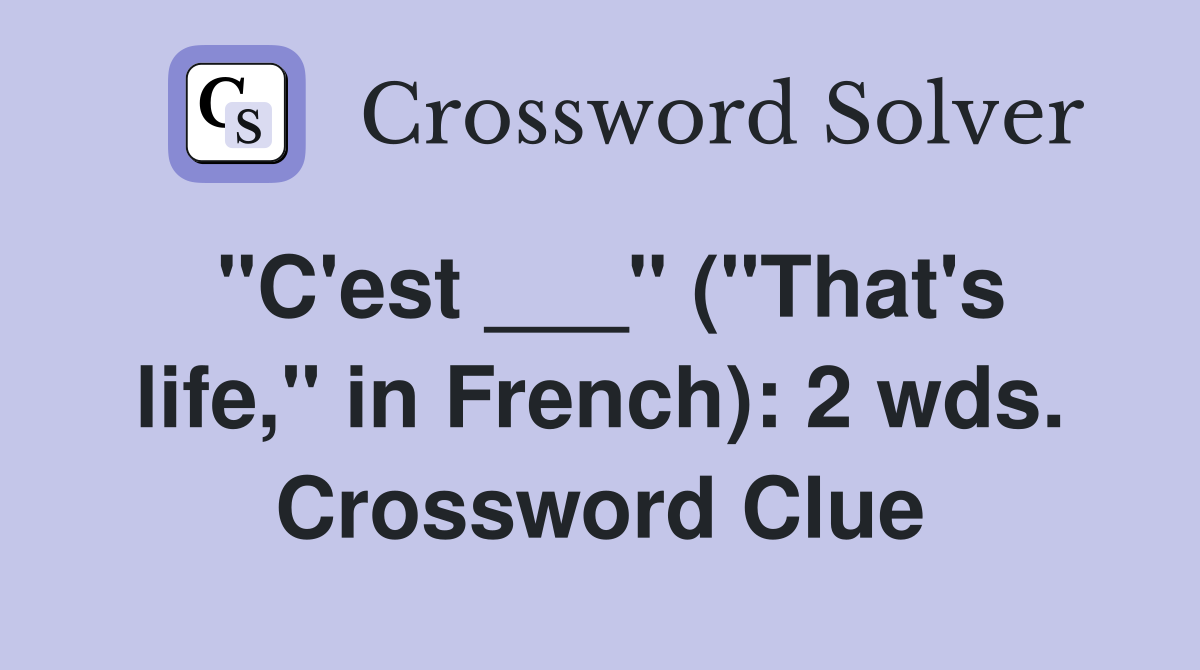 "C'est ___" ("That's life," in French): 2 wds. Crossword Clue
