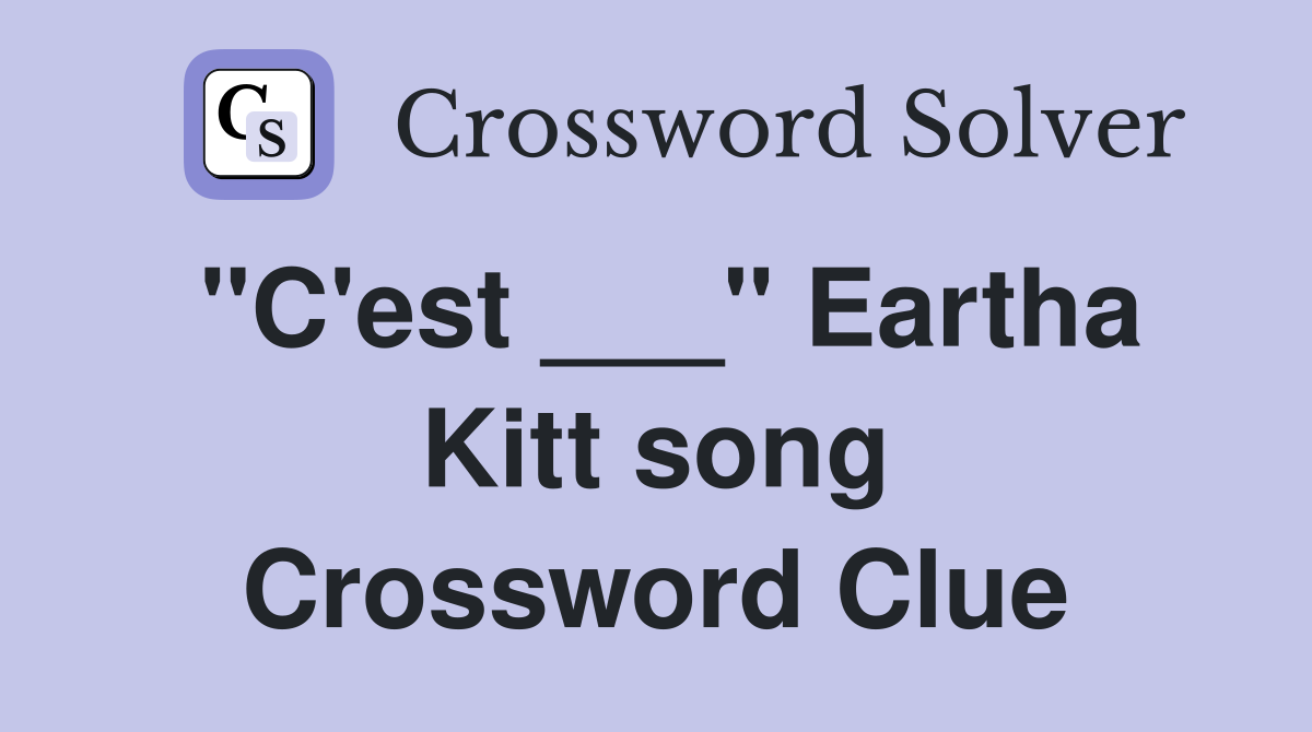 "C'est ___" Eartha Kitt song Crossword Clue