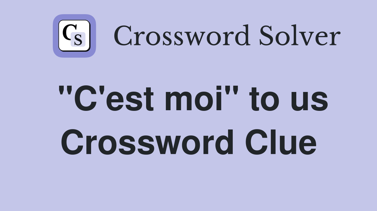 "C'est moi" to us Crossword Clue