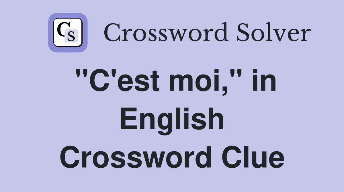 "C'est moi," in English Crossword Clue
