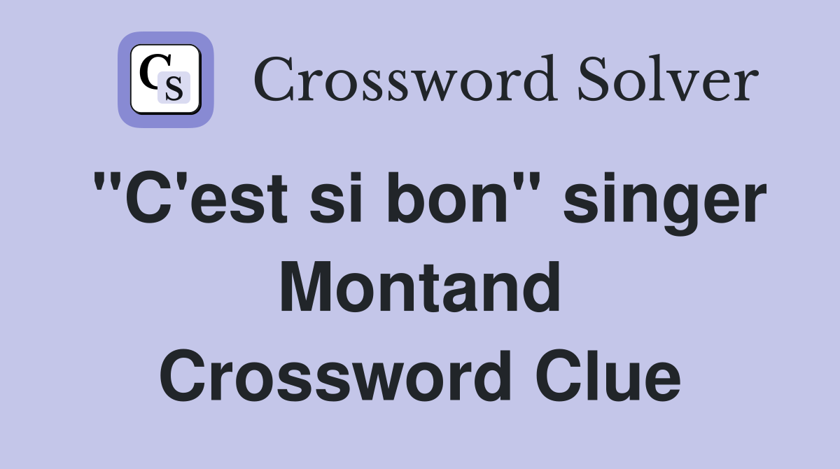 "C'est si bon" singer Montand Crossword Clue