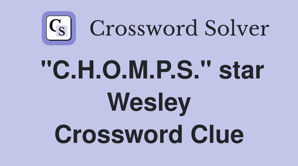 "C.H.O.M.P.S." star Wesley Crossword Clue