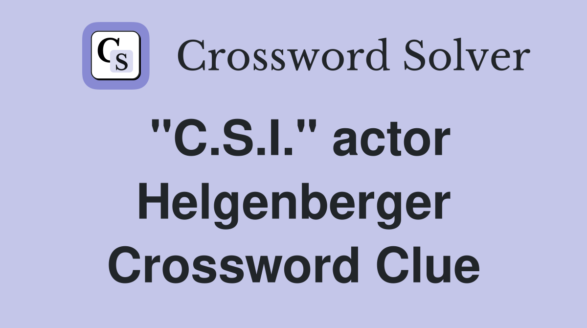 "C.S.I." actor Helgenberger Crossword Clue