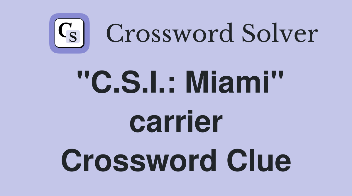 "C.S.I.: Miami" carrier Crossword Clue