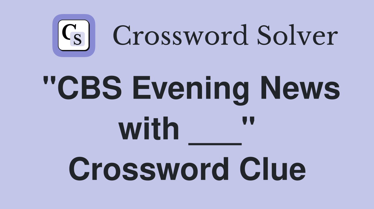 "CBS Evening News with ___" Crossword Clue