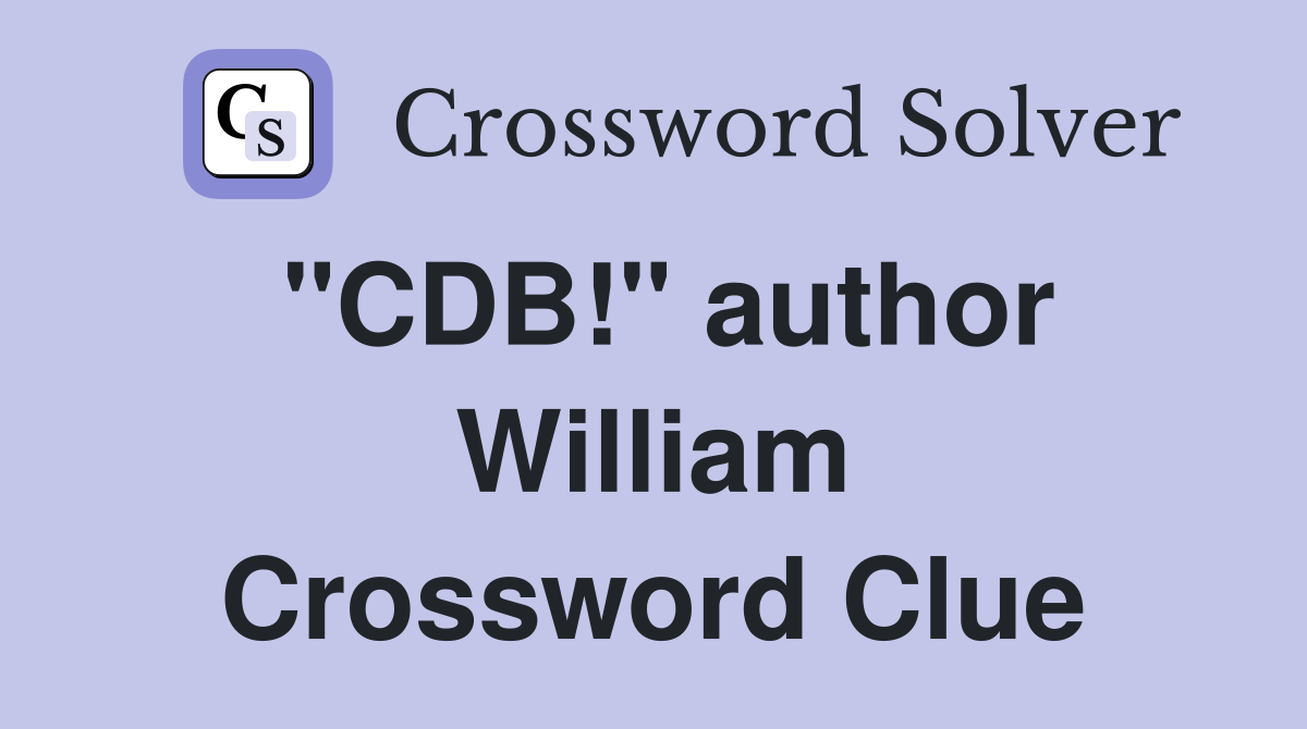 "CDB!" author William Crossword Clue