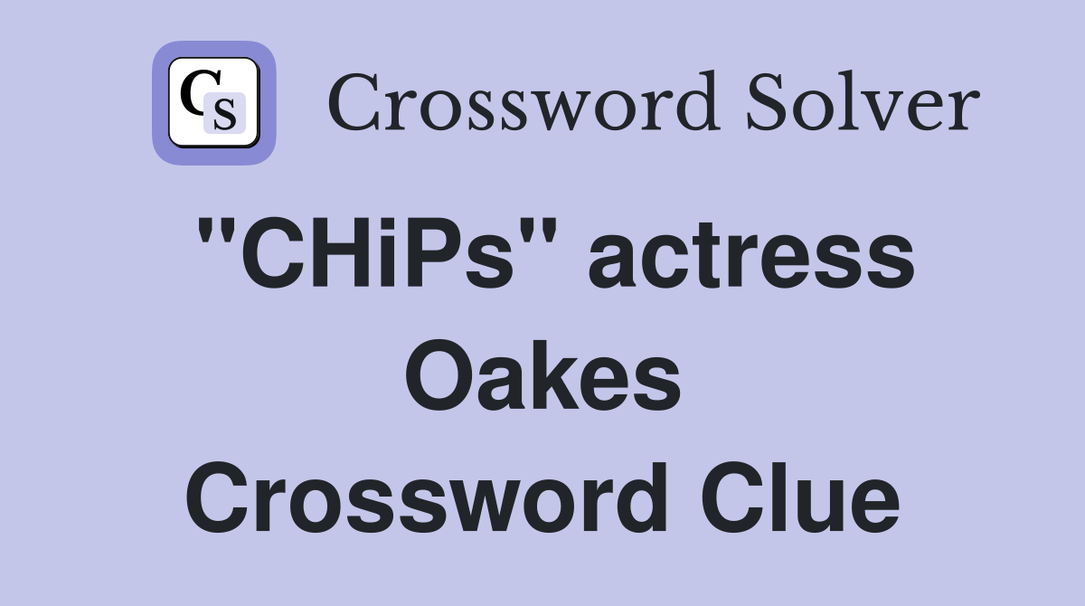 "CHiPs" actress Oakes Crossword Clue