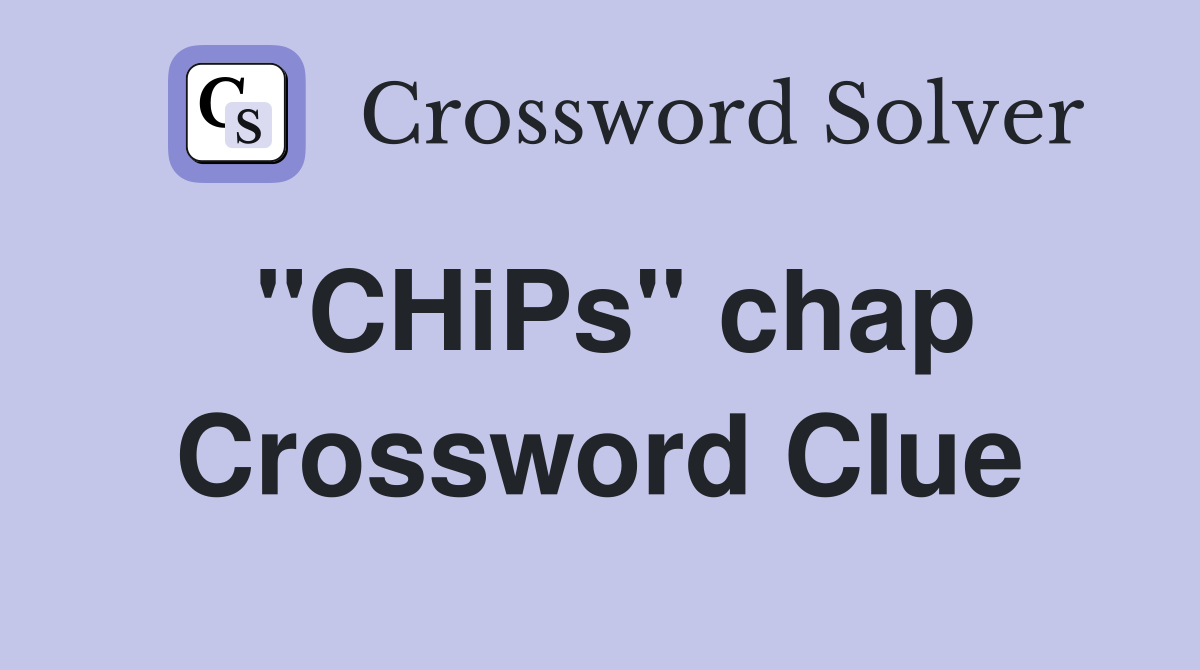 "CHiPs" chap Crossword Clue