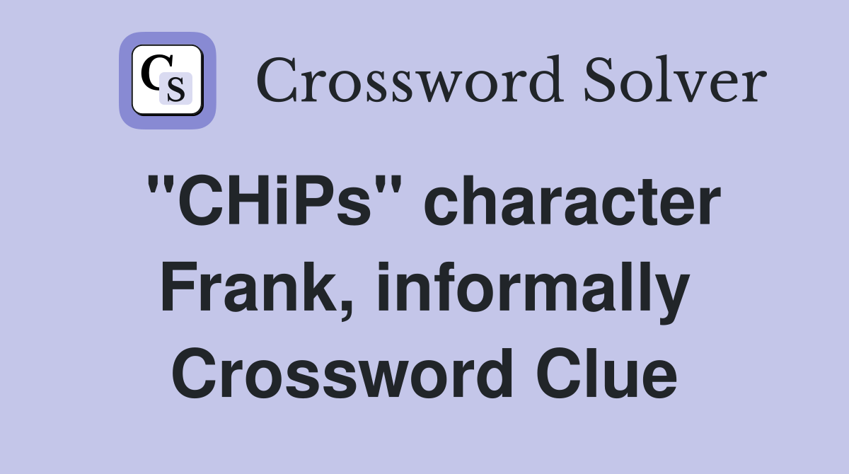 "CHiPs" character Frank, informally Crossword Clue