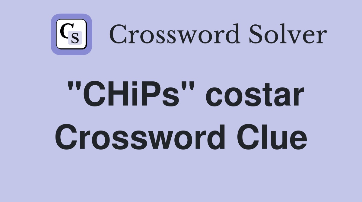 "CHiPs" costar Crossword Clue