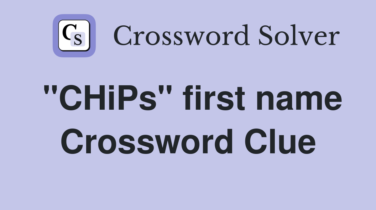 "CHiPs" first name Crossword Clue