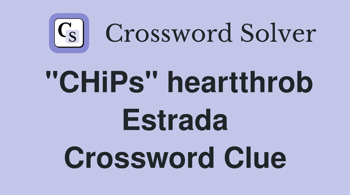 "CHiPs" heartthrob Estrada Crossword Clue